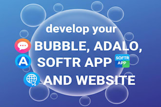 our agency will develop your bubble, adalo, softr app, and website