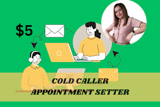 be your cold caller, appointment setter