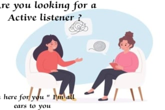be your professional listener, and a life coach