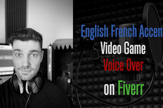 record a video game voiceover with an english french accent