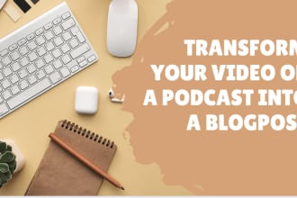turn your videos and podcasts into blog posts