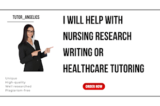 help with nursing research writing or healthcare tutoring