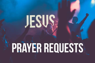 pray for your prayer requests, and prophecy over you
