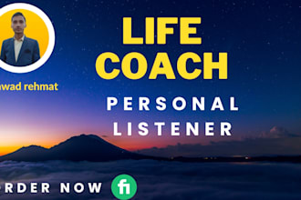 be your life coach and personal listener