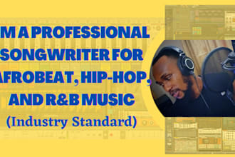 be your afrobeat, hiphop, or rnb professional songwriter