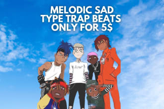 produce you 20 to 100 melodic sad trap type beats