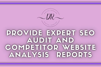 provide expert SEO audit and competitor website analysis  reports