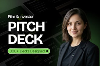 design investor pitch deck and film pitch deck for funding