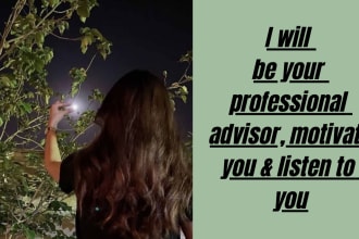 be your personal coach mentor to chat, listen and advice
