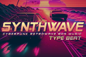 produce synthwave, cyberpunk music beats for you