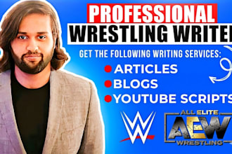 write articles and youtube scripts on wwe and aew