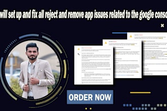 set up and fix all reject and remove app issues related to the google console