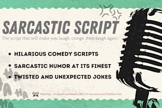 write comedy, sarcastic and humorous scripts for your needs