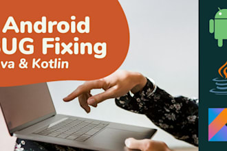 do bug fix and add new feature in android app java and kotlin