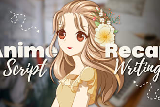 write outstanding anime, manga, and manhwa recap scripts