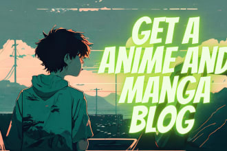write anime and manga articles or blog posts