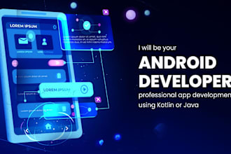 be your android app developer, professional app development using kotlin or java