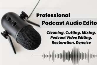 do audio editing, cleaning, fix, sync, mixing, repair, master, enhance podcasts