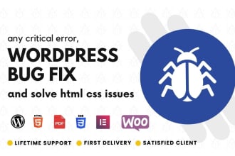 do any critical error or wordpress bug fix, error fix and solve html css issues