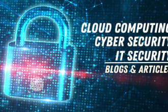 write cyber security articles IT or cloud computing blogs