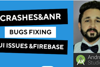 fix your android crashes and anr ,UI bugs, and firebase integration