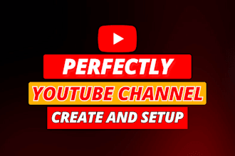 professionally create, set up and optimize a youtube channel