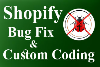 do shopify bug fix, custom coding
