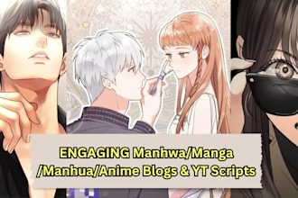 write engaging manhwa, manga, anime blogs and  scripts for yt