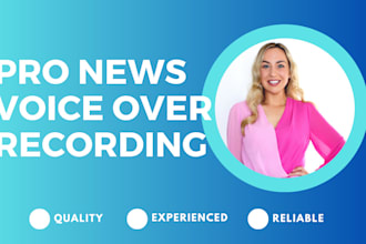 record a news style voice over for your project