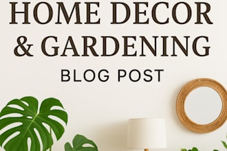 publish home decor and  gardening blog posts with SEO