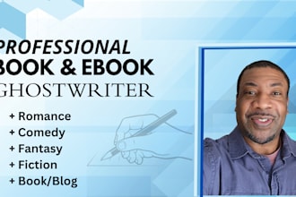 be your ghostwriter for fiction, romance, comedy, and fantasy