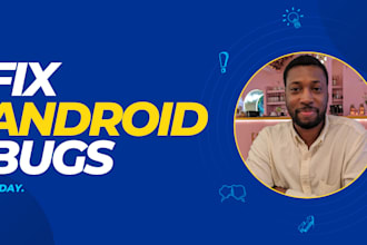 fix bugs and provide professional android app maintenance