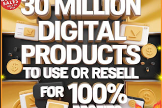 send you 30 million digital products to use or resell for 100 percent profit