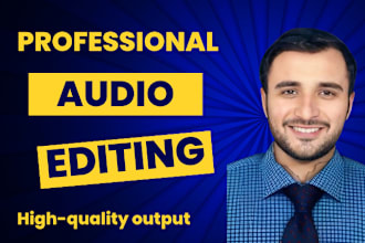 do editing, repair, enhance, clean your audio, podcast, book