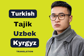 do english to turkish, tajik, kyrgyz and uzbek translation