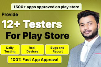 provide 12 app testers for close testing on google play close in 14 days testing
