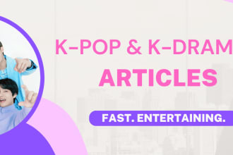 write kpop and kdrama related articles for your website