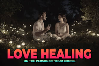 perform love healing on the person of your choice