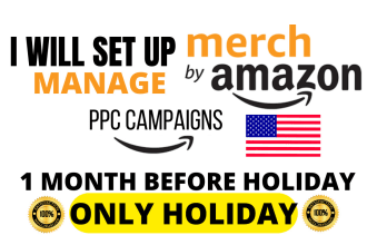 set up, manage, merch by amazon ppc campaigns  1 month before holiday