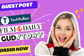 do guest post on high site techbullion, filmdaily , gudstory