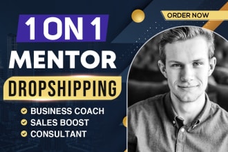 be your dropshipping coach, mentor, and consultant