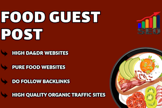 provide high quality guest post on food and cooking blogs