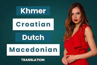 translate english to croatian, khmer, dutch, and macedonian manually