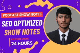 write SEO friendly podcast show notes for you in 24 hours