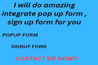 do amazing integrate pop up form , sign up form for you
