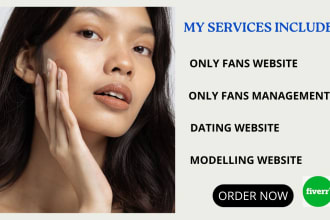 create websites for onlyfans agency, modeling website, and dating sites