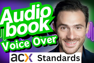 be a narrator for your audiobook for audible warm deep engaging male voice over