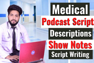 write SEO medical and health podcast scripts, show notes, interviews true crime