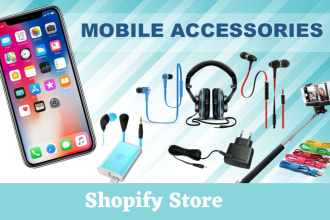 design a 7 figure shopify phone accessories, cell phone accessories store