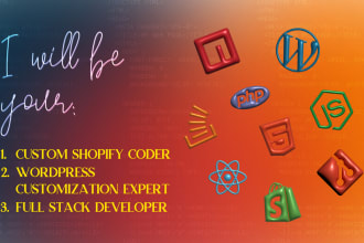 be your custom shopify coder, wordpress customization, full stack development